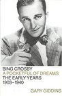 Bing Crosby: A Pocketful of Dreams--The Early Years 1903-1940