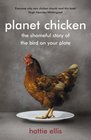 Planet Chicken The Shameful Story of the Bird on Your Plate
