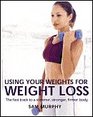 Using Your Weights for Weight Loss The Fast Track to a Slimmer Stronger Firmer Body