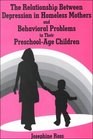 The Relationship Between Depression in Homeless Mothers and Behavioral Problems in their Preschool Age Children