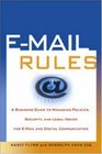 EMail Rules A Business Guide to Managing Policies Security and Legal Issues for EMail and Digital Communication