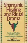 Shamanic Healing and Ritual Drama Health and Medicine in Native North American Religious Traditions