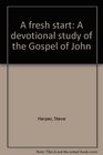 A fresh start A devotional study of the Gospel of John