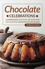 Chocolate Celebrations A Comprehensive Chocolate Cake Recipe Book with Delightful Chocolate Cake Decorations
