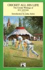 CRICKET ALL HIS LIFE THE CRICKET WRITINGS OF EV LUCAS