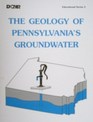THE GEOLOGY OF PENNSYLVANIAS GROUNDWATER