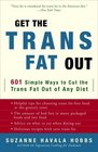 Get the Trans Fat Out: 601 Simple Ways to Cut the Trans Fat Out of Any Diet