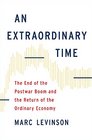 An Extraordinary Time: The End of the Postwar Boom and the Return of the Ordinary Economy