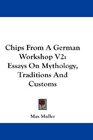Chips From A German Workshop V2 Essays On Mythology Traditions And Customs