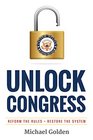 Unlock Congress Reform the Rules  Restore the System