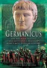 Germanicus The Magnificent Life and Mysterious Death of Rome's Most Popular General