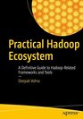 Practical Hadoop Ecosystem A Definitive Guide to HadoopRelated Frameworks and Tools