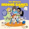 The Ultimate Indoor Games Book The Best Boredom Busters Ever