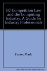 EC Competition Law and the Computing Industry A Guide for Industry Professionals