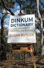 Dinkum Dictionary the Origins of Australian Words