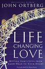 Life Changing Love Moving God's Love from Your Head to Your Heart