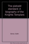 The Piebald Standard A Biography of the Knights Templars