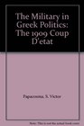 The Military in Greek Politics The 1909 Coup D'Etat