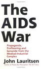The AIDS War Propaganda Profiteering and Genocide from the Medical Industrial Complex