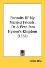 Portraits Of My Married Friends Or A Peep Into Hymen's Kingdom