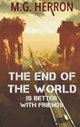 The End of the World Is Better with Friends A PostApocalyptic Story