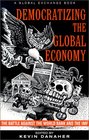 Democratizing the Global Economy The Battle Against the Work Bank and the International Monetary Fund
