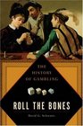 Roll the Bones The History of Gambling