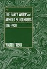 The Early Works of Arnold Schoenberg 18931908