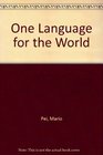 Mario Pei One Language for the World