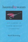 Haunted By Waters Fly Fishing In North American Literature