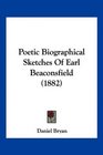 Poetic Biographical Sketches Of Earl Beaconsfield