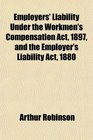 Employers' Liability Under the Workmen's Compensation Act 1897 and the Employer's Liability Act 1880