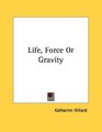 Life Force Or Gravity