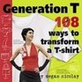 Generation T 108 Ways to Transform a Tshirt