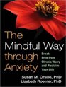 The Mindful Way Through Anxiety Break Free from Chronic Worry and Reclaim Your Life