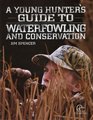 A Young Hunter's Guide to Waterfowling and Conservation