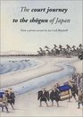 The Court Journey to the Shogun of Japan From a private account by Jan Cock Blomhoff