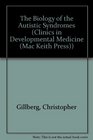 The Biology of the Autistic Syndromes