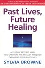 Past Lives, Future Healing: A Psychic Reveals How You Can Heal the Present Through Exploring Your Past Lives