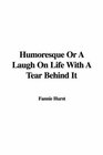 Humoresque Or A Laugh On Life With A Tear Behind It