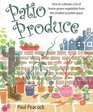 Patio Produce How to Cultivate a Lot of Homegrown Vegetables from the Smallest Possible Space