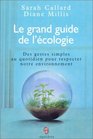 Le grand guide de l'cologie  Des gestes simples au quotidien pour respecter notre environnement