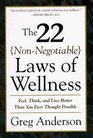 The 22 Non-Negotiable Laws of Wellness : Take Your Health into Your Own Hands to Feel, Think, and Live Better Than You Ev