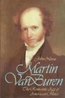 Martin Van Buren The Romantic Age of American Politics