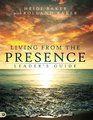Living from the Presence Leader's Guide Principles for Walking in the Overflow of Gods Supernatural Power