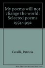 My poems will not change the world Selected poems 19741992