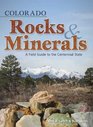 Colorado Rocks  Minerals A Field Guide to the Centennial State