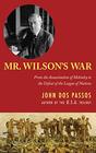 Mr Wilson's War From the Assassination of McKinley to the Defeat of the League of Nations