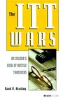 The ITT Wars An Insider's View of Hostile Takeovers