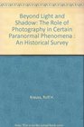 Beyond Light and Shadow: The Role of Photography in Certain Paranormal Phenomena : An Historical Survey